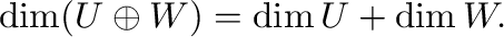 $\dim (U \oplus W) = \dim U + \dim W.$