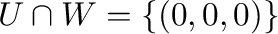 $U \cap W = \{(0,0,0)\}$