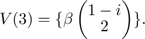 $\displaystyle V(3) = \{\beta\left(\begin{array}{c}
1-i\\
2
\end{array}\right) \}. $