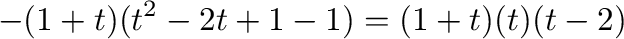 $\displaystyle -(1+t)(t^2-2t+1-1) = (1+t)(t)(t-2)$