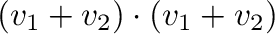 $\displaystyle ({\bf v}_{1} + {\bf v}_{2})\cdot ({\bf v}_{1} + {\bf v}_{2})$