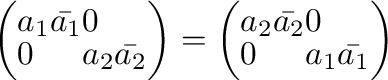 $\displaystyle \left(\begin{array}{ll}
a_{1}\bar{a_{1}}&0\\
0&a_{2}\bar{a_{2}}
...
...(\begin{array}{ll}
a_{2}\bar{a_{2}}&0\\
0&a_{1}\bar{a_{1}}
\end{array}\right) $