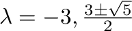 $\lambda = -3, \frac{3 \pm \sqrt{5}}{2}$