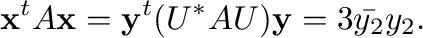 $\displaystyle {\mathbf x}^{t}A{\mathbf x} = {\mathbf y}^{t}(U^{*}AU){\mathbf y} = 3\bar{y_{2}}y_{2}. $