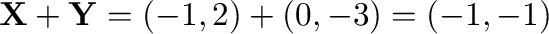 ${\mathbf X} + {\mathbf Y} = (-1,2) + (0,-3) = (-1,-1)$