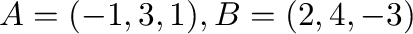 ${\bf A} = (-1,3,1), {\bf B} = (2,4,-3)$