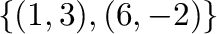 $\{(1,3),(6,-2)\}$