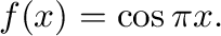 $f(x) = \cos{\pi x}.$