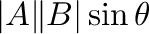 $\vert{\bf A}\Vert{\bf B}\vert \sin{\theta}$