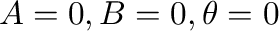 ${\bf A} = {\bf0}, {\bf B} = {\bf0}, \theta = 0$
