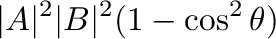 $\displaystyle \vert{\bf A}\vert^2\vert{\bf B}\vert^2(1 - \cos^2{\theta})$