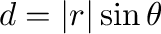 $d = \vert{\bf r}\vert\sin{\theta}$