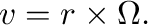 $\displaystyle {\bf v} = {\bf r}\times{\bf\Omega}. $