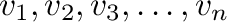 ${\bf v}_{1},{\bf v}_{2}, {\bf v}_{3}, \ldots , {\bf v}_{n}$