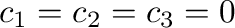 $c_{1} = c_{2} = c_{3} = 0$