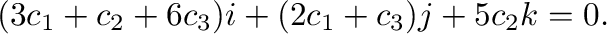 $\displaystyle (3c_{1} + c_{2} + 6c_{3}){\bf i} + (2c_{1} + c_{3}) {\bf j} + 5c_{2}{\bf k} = {\bf0} . $