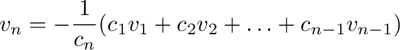 $\displaystyle {\bf v}_{n} = -\frac{1}{c_{n}}(c_{1}{\bf v}_{1} + c_{2}{\bf v}_{2} + \ldots + c_{n-1}{\bf v}_{n-1}) $