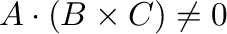 ${\bf A}\cdot({\bf B}\times{\bf C}) \neq 0$