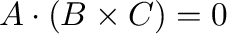 ${\bf A}\cdot({\bf B}\times{\bf C}) = 0$