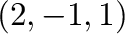 $(2,-1,1)$