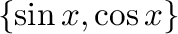 $\{\sin{x}, \cos{x}\} $