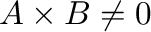 ${\bf A} \times {\bf B} \neq {\bf0}$