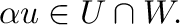 $\displaystyle \alpha {\bf u} \in U \cap W. $