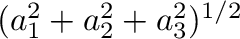 $(a_{1}^{2}+a_{2}^{2}+a_{3}^{2})^{1/2}$