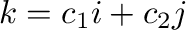 ${\bf k} = c_{1}{\bf i} + c_{2}{\bf j}$