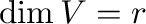 $\dim V = r$