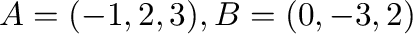 ${\bf A} = (-1,2,3), {\bf B} = (0,-3,2)$