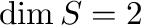 $\dim S = 2$