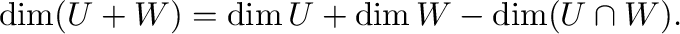 $\displaystyle \dim (U + W) = \dim U + \dim W - \dim(U \cap W). $
