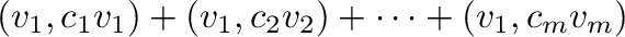 $\displaystyle ({\bf v}_{1},c_{1}v_{1}) + ({\bf v}_{1},c_{2}{\bf v}_{2}) + \cdots + ({\bf v}_{1},c_{m}{\bf v}_{m})$