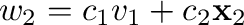 ${\bf w}_{2} = c_{1}{\bf v}_{1} + c_{2}{\mathbf x}_{2}$