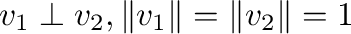 ${\bf v}_{1} \perp {\bf v}_{2}, \Vert{\bf v}_{1}\Vert = \Vert{\bf v}_{2}\Vert = 1$