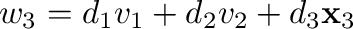 ${\bf w}_{3} = d_{1}{\bf v}_{1} + d_{2}{\bf v}_{2} + d_{3}{\mathbf x}_{3}$