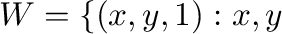 $W = \{(x,y,1) : x,y$