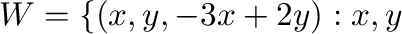 $W = \{(x,y,-3x+2y) : x, y$