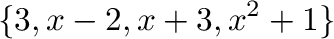 $\displaystyle \{3, x-2, x+3, x^2+1\}$