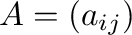 $A = (a_{ij})$