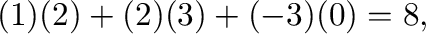 $\displaystyle (1)(2) + (2)(3) + (-3)(0) = 8,$