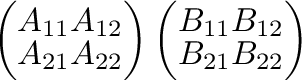 $\displaystyle \left(\begin{array}{cc}
A_{11} & A_{12}\\
A_{21} & A_{22}
\end{a...
...t)\left(\begin{array}{cc}
B_{11} & B_{12}\\
B_{21} & B_{22}
\end{array}\right)$