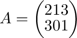 $A = \left(\begin{array}{ccc}
2&1&3\\
3&0&1
\end{array}\right ) $