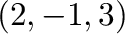 $(2,-1,3)$