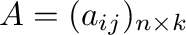 $A = (a_{ij})_{n \times k}$