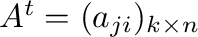 $A^{t} = (a_{ji})_{k \times n}$