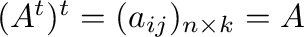 $(A^{t})^{t} = (a_{ij})_{n \times k} = A$