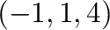 $(-1,1,4)$