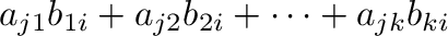 $a_{j1}b_{1i} + a_{j2}b_{2i} + \cdots + a_{jk}b_{ki}$